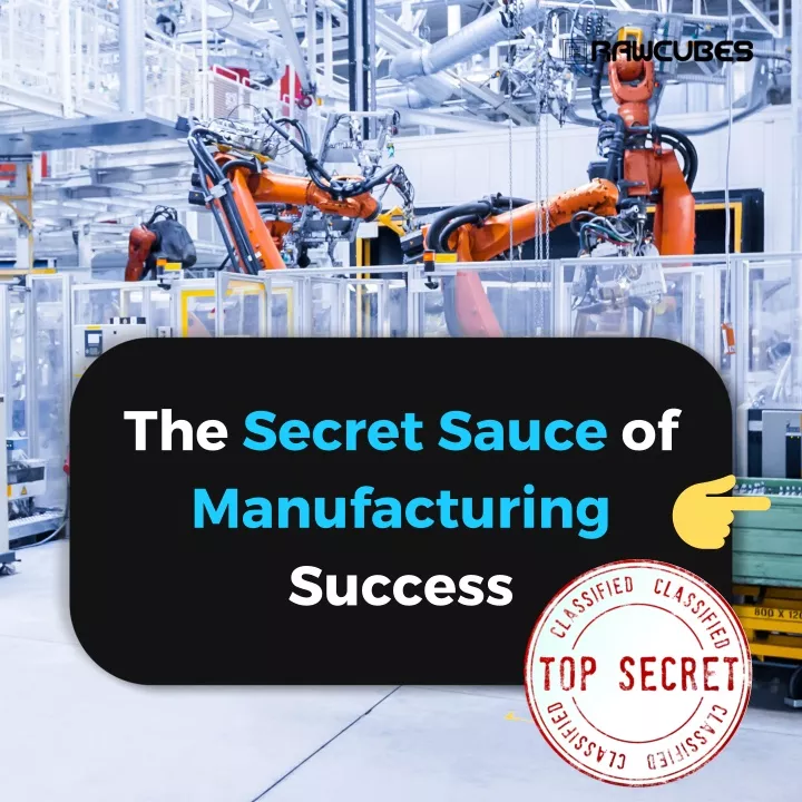the secret sauce of manufacturing success