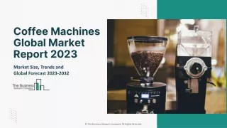 Coffee Machines Global Market Report 2023
