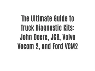 The Ultimate Guide to Truck Diagnostic Kits: John Deere, JCB, Volvo Vocom 2, and Ford VCM2
