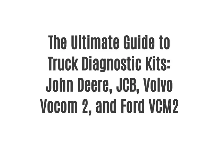 the ultimate guide to truck diagnostic kits john