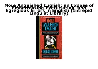 PDF BOOK DOWNLOAD More Anguished English: an Expose of Embarrassing Excruciating