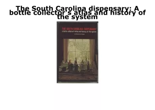 PDF Download The South Carolina dispensary: A bottle collector's atlas and histo