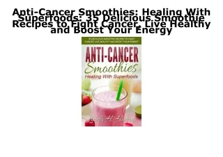 DOWNLOAD [PDF] Anti-Cancer Smoothies: Healing With Superfoods: 35 Delicious Smoo