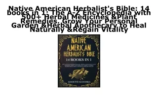 [PDF] DOWNLOAD FREE Native American Herbalist's Bible: 14 books in 1: The A-Z En