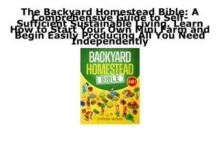 DOWNLOAD [PDF] The Backyard Homestead Bible: A Comprehensive Guide to Self-Suffi