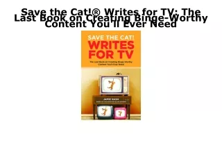 PDF KINDLE DOWNLOAD Save the Cat!® Writes for TV: The Last Book on Creating Bing