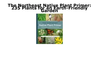 READ [PDF] The Northeast Native Plant Primer: 235 Plants for an Earth-Friendly G