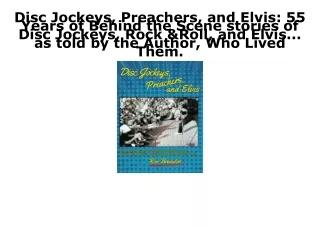 PDF KINDLE DOWNLOAD Disc Jockeys, Preachers, and Elvis: 55 Years of Behind the S