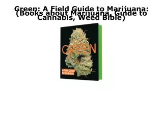 EPUB DOWNLOAD Green: A Field Guide to Marijuana: (Books about Marijuana, Guide t