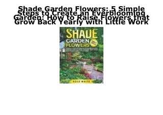 PDF Shade Garden Flowers: 5 Simple Steps to Create an Everblooming Garden: How t