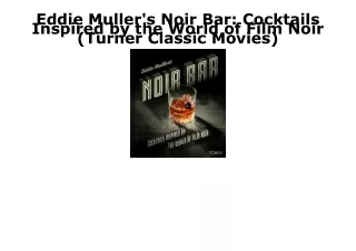 PDF/READ Eddie Muller's Noir Bar: Cocktails Inspired by the World of Film Noir (