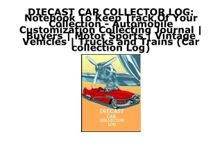 PDF Download DIECAST CAR COLLECTOR LOG: Notebook To Keep Track Of Your Collectio