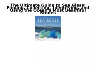 [PDF] DOWNLOAD FREE The Ultimate Guide to Sea Glass: Finding, Collecting, Identi