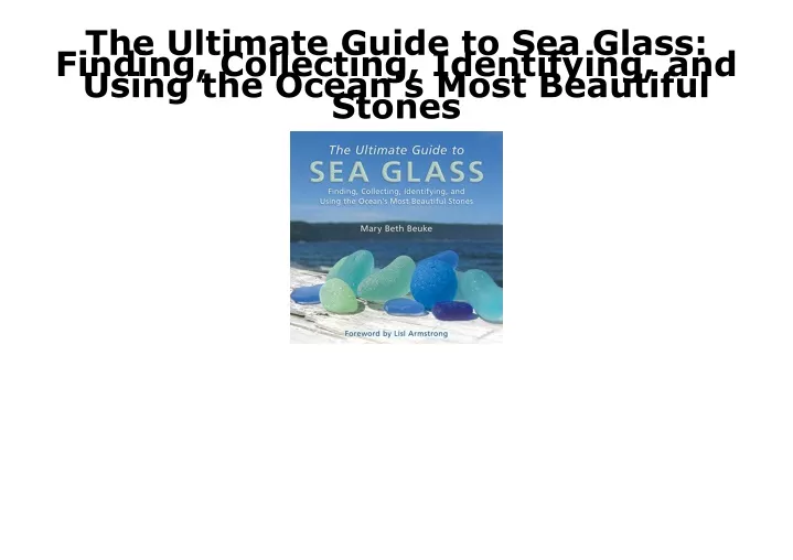 PPT - [PDF] DOWNLOAD FREE The Ultimate Guide to Sea Glass: Finding ...