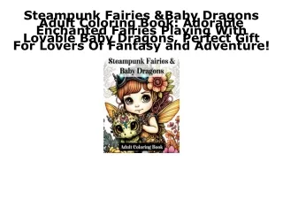 PDF Download Steampunk Fairies & Baby Dragons Adult Coloring Book: Adorable Ench