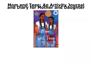 [PDF] DOWNLOAD EBOOK Mom and Teen: An Activity Journal and Diary for Mother and