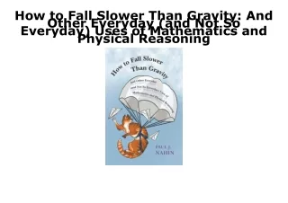 PDF KINDLE DOWNLOAD How to Fall Slower Than Gravity: And Other Everyday (and Not