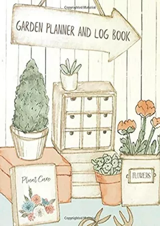 [READ DOWNLOAD] Garden Planner And Log Book: Gardening Organizer & Journal Notebook - Unique Gardener Planting Gifts