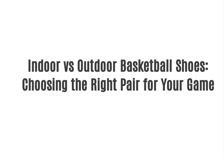 indoor vs outdoor basketball shoes choosing