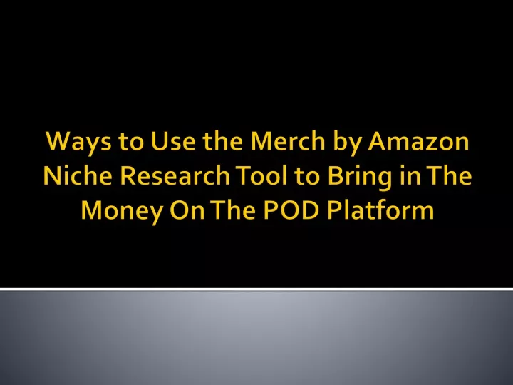 ways to use the merch by amazon niche research tool to bring in the money on the pod platform