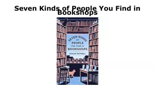 [PDF] DOWNLOAD EBOOK Seven Kinds of People You Find in Bookshops read