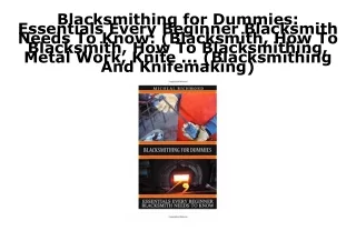 EPUB DOWNLOAD Blacksmithing for Dummies: Essentials Every Beginner Blacksmith Ne
