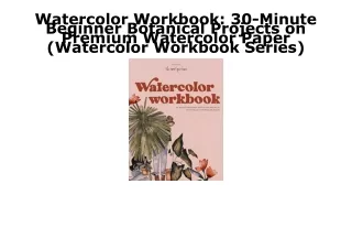 (PDF/DOWNLOAD) Watercolor Workbook: 30-Minute Beginner Botanical Projects on Pre