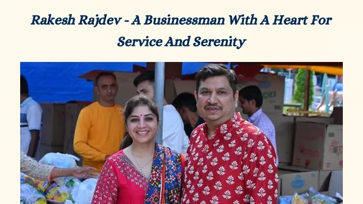 rakesh rajdev a businessman with a heart