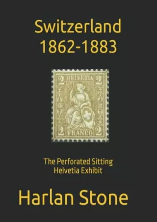 [PDF] DOWNLOAD Switzerland 1862-1883: The Perforated Sitting Helvetia Exhibit