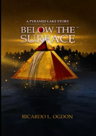 [READ DOWNLOAD] A Pyramid Lake Story: Below the Surface: There is a secret hidden deep underneath Pyramid Lake