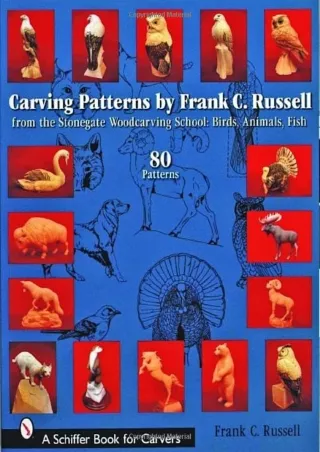 [PDF READ ONLINE] Carving Patterns by Frank C. Russell: From the Stonegate Woodcarving School: Birds, Animals, Fish (Sch