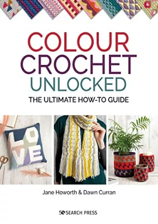 Download Book [PDF] Colour Crochet Unlocked: The ultimate how-to guide