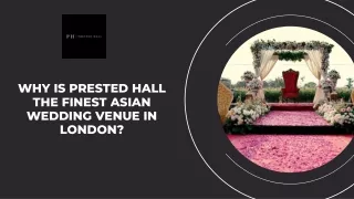 Why is Prested Hall the Finest Asian Wedding Venue in London?