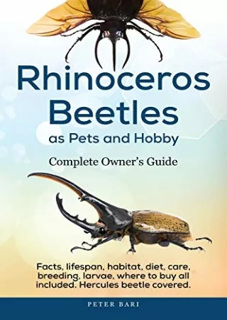 Read ebook [PDF] Rhinoceros Beetles as Pets and Hobby - Complete Owner's Guide.: Facts, lifespan, habitat, diet, care, b