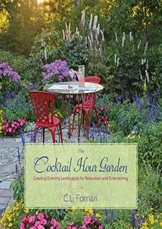 $PDF$/READ/DOWNLOAD The Cocktail Hour Garden: Creating Evening Landscapes for Relaxation and Entertaining