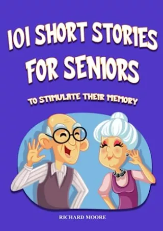 [PDF READ ONLINE] 101 Short Stories for Seniors: Short and Funny Stories for Elderly. Real Facts to Stimulate Memory, Al