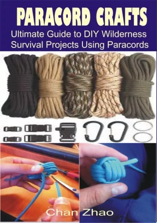 [PDF] DOWNLOAD PARACORD CRAFTS: Ultimate Guide to DIY Wilderness Survival Projects Using Paracords