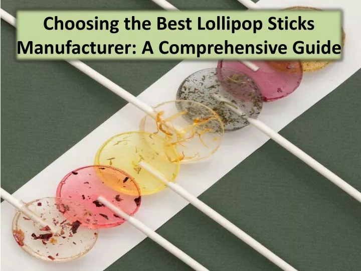 choosing the best lollipop sticks manufacturer a comprehensive guide