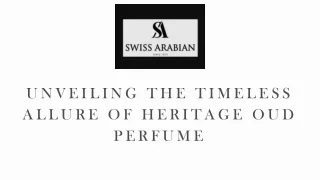 Unveiling the Timeless Allure of Heritage Oud Perfume