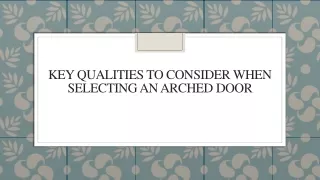 Key Qualities to Consider When Selecting an Arched Door