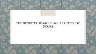 The Benefits Of Arched Glass Interior Doors