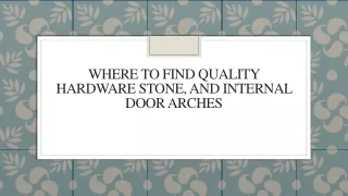 Where to Find Quality Hardware Stone, and Internal Door Arches
