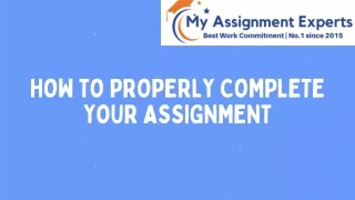 HOW TO PROPERLY COMPLETE YOUR ASSIGNMENT (PPT