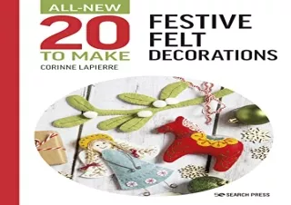 [EPUB] DOWNLOAD All-New Twenty to Make: Festive Felt Decorations (All New 20 to Make)