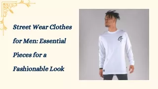 Street Wear Clothes for Men Essential Pieces for a Fashionable Look