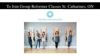 To Join Group Reformer Classes St. Catharines, ON
