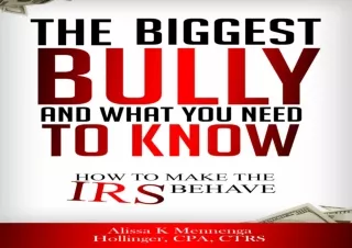 [PDF READ ONLINE] The BIGGEST Bully and What YOU Need To Know!!: How to make the IRS behave!