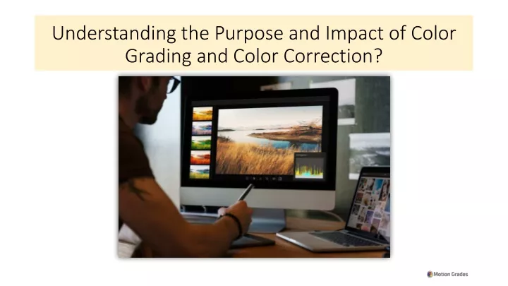 understanding the purpose and impact of color grading and color correction