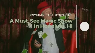 Unveiling the Mysteries A Must-See Magic Show in Honolulu, HI