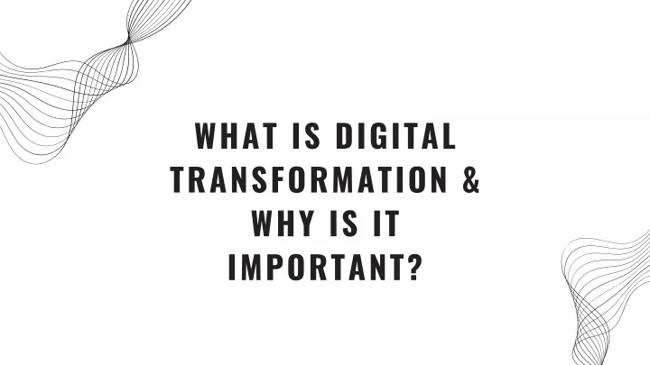 what is digital transformation why is it important